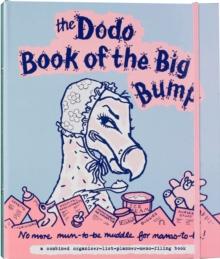 Dodo Book of the Big Bump : No More Mums-to-be Muddle for Mamas-to-be!