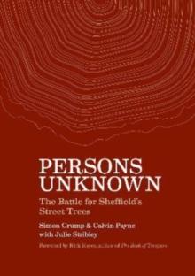 Persons Unknown : The Battle for Sheffield's Street Trees