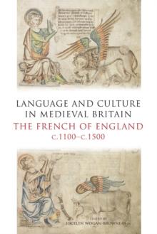 Language and Culture in Medieval Britain : The French of England, c.1100-c.1500