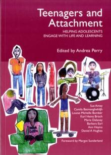 Teenagers and Attachment : Helping Adolescents Engage with Life and Learning