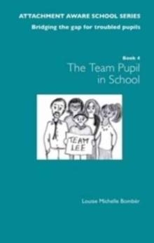 The Attachment Aware School Series: Bridging the Gap for Troubled Pupils : Getting Started - Team Pupil in School 1