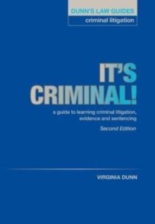 Dunn's Law Guides: Criminal Litigation 2nd Edition : It's Criminal!