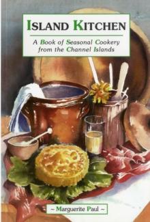 Island Kitchen : A Book of Seasonal Cookery from the Channel Islands