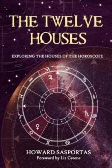 The Twelve Houses : Exploring the Houses of the Horoscope