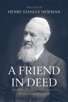 A Friend In Deed : The Life of Henry Stanley Newman