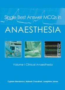 Single Best Answer MCQs in Anaesthesia : Volume I  Clinical Anaesthesia