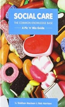 Social Care, the Common Knowledge Base : Pic 'n' Mix Guide