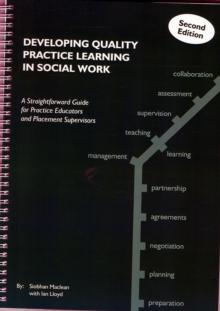 Developing Quality Practice Learning in Social Work : A Straightforward Guide for Practice Educators and Placement Supervisors