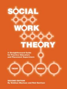 Social Work Theory : A Straightforward Guide for Practice Educators and Placement Supervisors