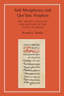 Sufi Metaphysics and Qur'anic Prophets : Ibn Arabi's Thought and Method in the Fusus al-Hikam