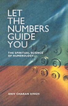 Let the Numbers Guide You : The Spiritual Science of Numerology