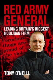 Red Army General : Leading Britain's Biggest Hooligan Firm