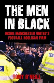 The Men In Black : Inside Manchester United's Football Hooligan Firm