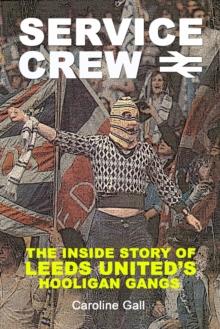 Service Crew : The Inside Story of Leeds United's Hooligan Gangs