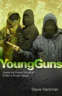 Young Guns : Inside the Violent World of Britain's Street Gangs