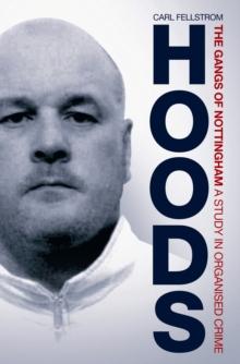 Hoods : The Gangs of Nottingham: A Study in Organised Crime