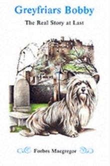 Greyfriars Bobby : The Real Story at Last