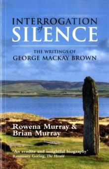 Interrogation of Silence : The Writings of George Mackay Brown