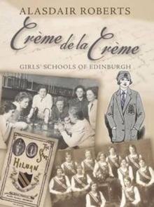 Creme De La Creme : Girls' Schools of Edinburgh