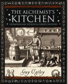 Alchemist's Kitchen : Extraordinary Potions and Curious Notions