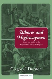 Whores and Highwaymen : Crime and Justice in the Eighteenth-Century Metropolis