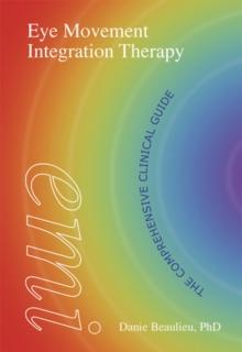 Eye Movement Integration Therapy : The Comprehensive Clinical Guide