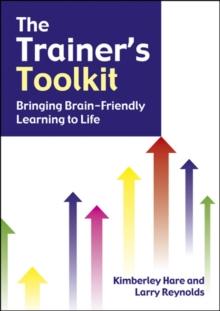 The Trainer's Toolkit : Bringing Brain-Friendly Learning to Life