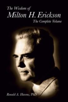 The Wisdom of Milton H Erickson : Complete Volume