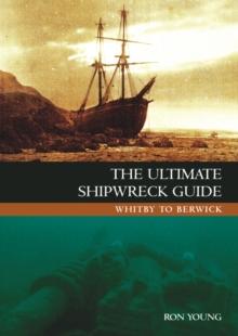 The Ultimate Shipwreck Guide : Whitby to Berwick