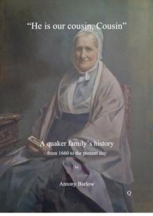 He is our cousin, Cousin : A Quaker Family's History from 1660 to the Present Day