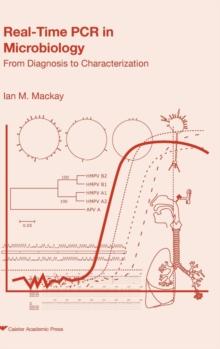 Real-time PCR in Microbiology : From Diagnosis to Characterization