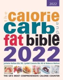 The Calorie, Carb and Fat Bible 2022 : The UK's Most Comprehensive Calorie Counter