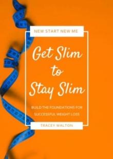 Get Slim to Stay Slim : Build the Foundations for Successful Weight Loss