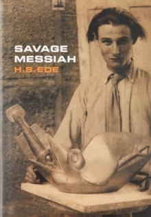 Savage Messiah : A biography of the sculptor Henri Gaudier-Brzeska