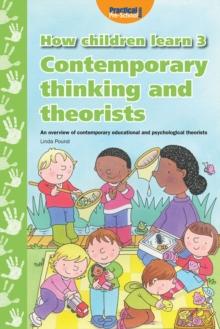 How Children Learn : Contemporary Thinking and Theorists 3