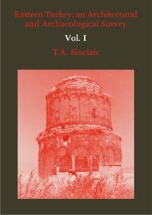 Eastern Turkey : An Architectural and Archaeological Survey, Volume I