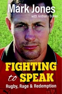 Fighting to Speak : Rugby, Rage & Redemption