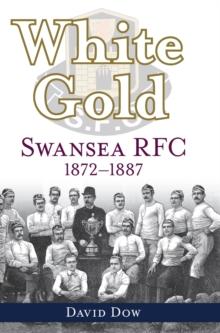 White Gold : Swansea RFC 1872-1887