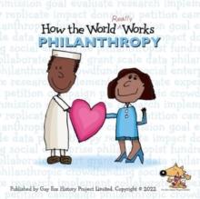 How the World REALLY Works: Philanthropy : British Edition