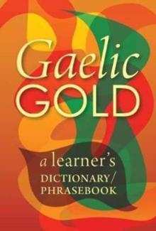 Gaelic Gold : A Learner's Dictionary/Phrasebook