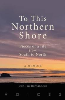 To this Northern Shore : Pieces of a life from South to North