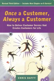 Once a Customer, Always a Customer, 3rd edition: Hw to deliver customer service that creates customers for life