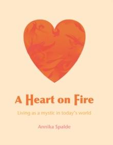 A Heart on Fire : Living as a mystic in today's world