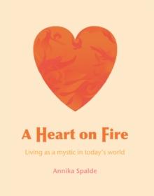 A Heart on Fire : Living as a Mystic in Today's World