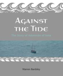 Against the Tide : The story of Adomnan of Iona