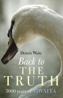 Back to the Truth - 5000 years of Advaita