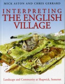 Interpreting the English Village : Landscape and Community at Shapwick, Somerset