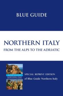 Blue Guide Northern Italy : from the Alps to the Adriatic