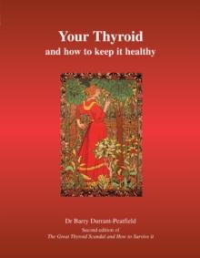 Your Thyroid and How to Keep it Healthy : The Great Thyroid Scandal and How to Survive it