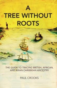 A Tree Without Roots : The Guide to Tracing British, African and Asian Caribbean Ancestry